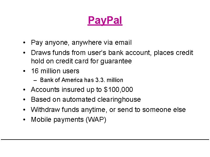 Pay. Pal • Pay anyone, anywhere via email • Draws funds from user’s bank Pay. Pal • Pay anyone, anywhere via email • Draws funds from user’s bank
