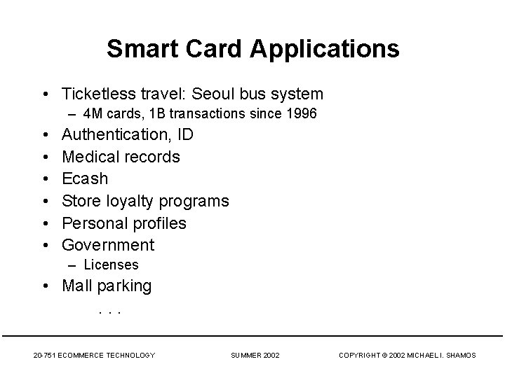 Smart Card Applications • Ticketless travel: Seoul bus system – 4 M cards, 1 Smart Card Applications • Ticketless travel: Seoul bus system – 4 M cards, 1