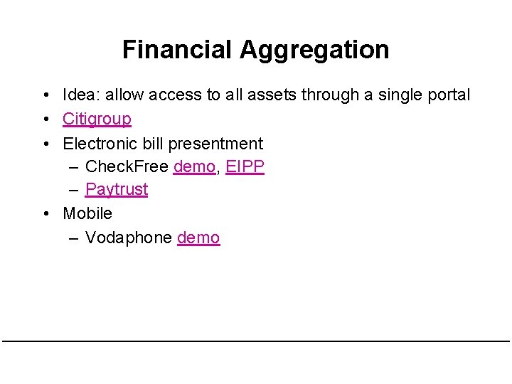 Financial Aggregation • Idea: allow access to all assets through a single portal • Financial Aggregation • Idea: allow access to all assets through a single portal •