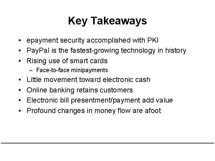 Key Takeaways • epayment security accomplished with PKI • Pay. Pal is the fastest-growing Key Takeaways • epayment security accomplished with PKI • Pay. Pal is the fastest-growing