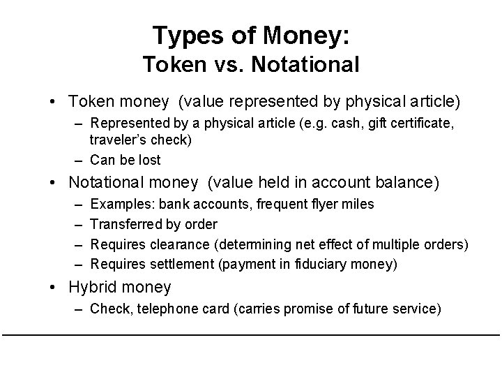 Types of Money: Token vs. Notational • Token money (value represented by physical article) Types of Money: Token vs. Notational • Token money (value represented by physical article)