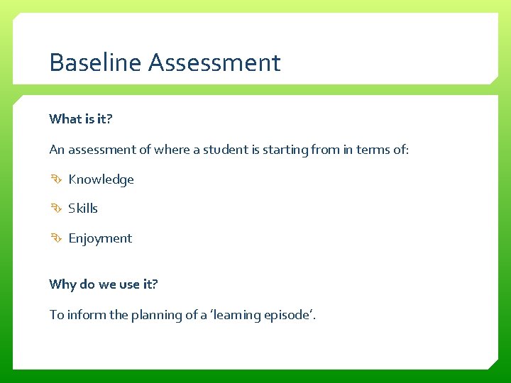 Baseline Assessment What is it? An assessment of where a student is starting from