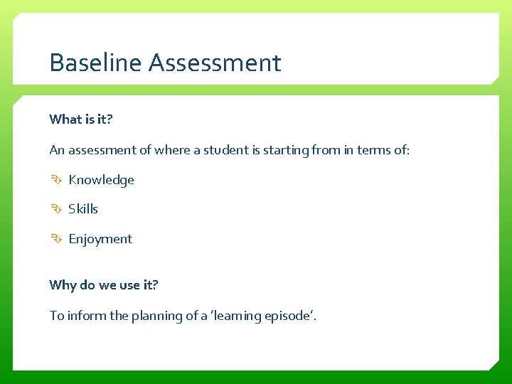 Baseline Assessment What is it? An assessment of where a student is starting from