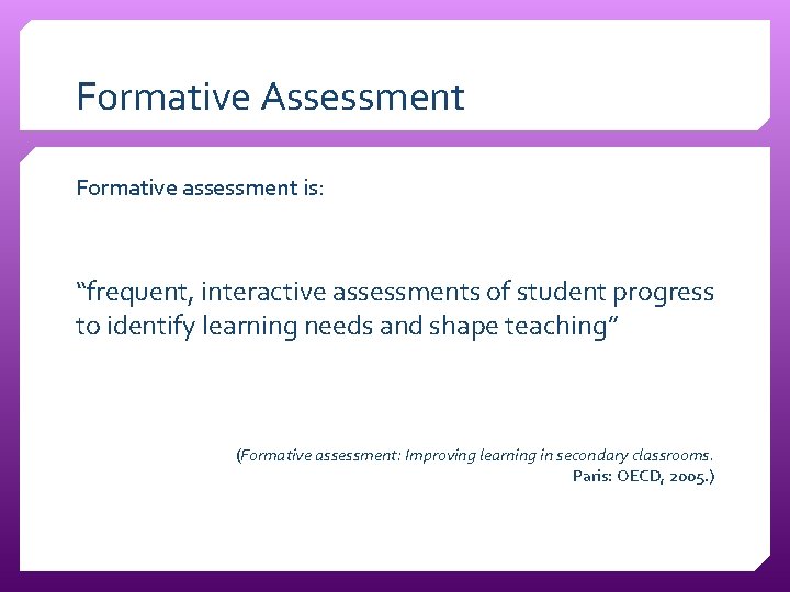 Formative Assessment Formative assessment is: “frequent, interactive assessments of student progress to identify learning