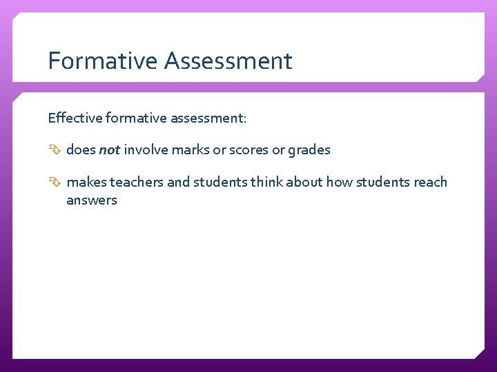 Formative Assessment Effective formative assessment: does not involve marks or scores or grades makes