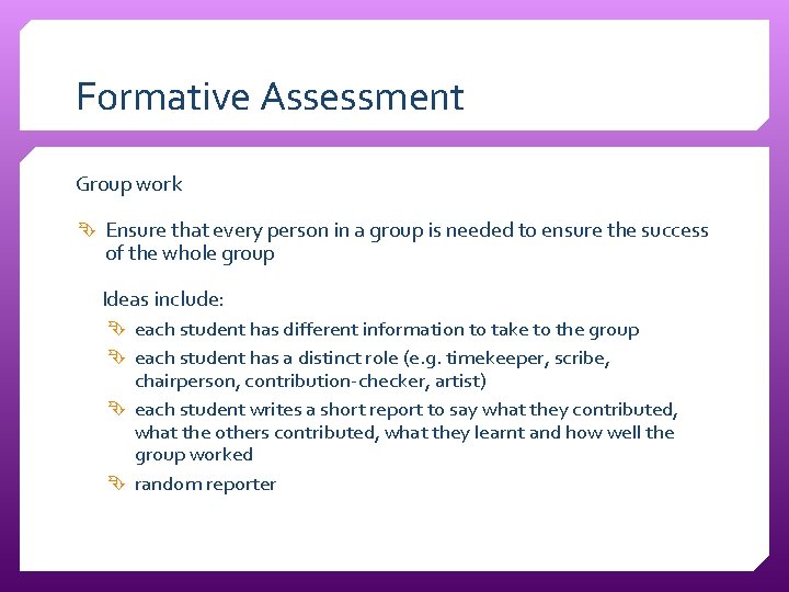 Formative Assessment Group work Ensure that every person in a group is needed to