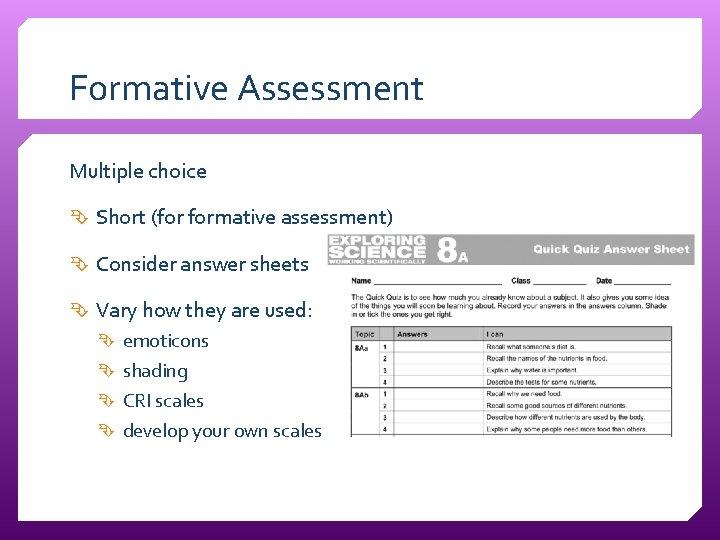 Formative Assessment Multiple choice Short (for formative assessment) Consider answer sheets Vary how they