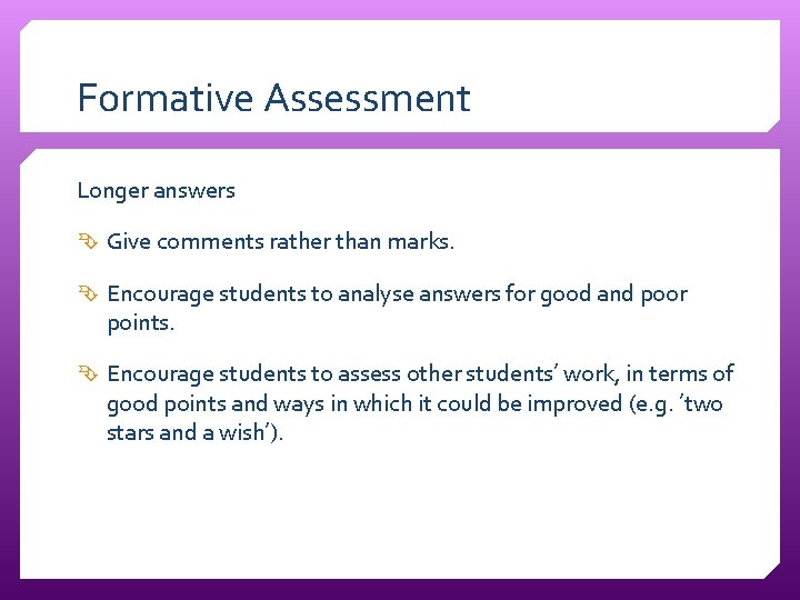 Formative Assessment Longer answers Give comments rather than marks. Encourage students to analyse answers