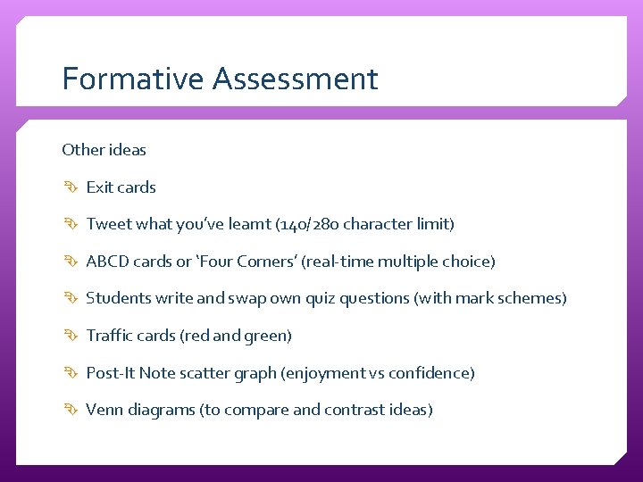Formative Assessment Other ideas Exit cards Tweet what you’ve learnt (140/280 character limit) ABCD