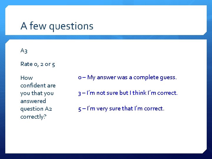A few questions A 3 Rate 0, 2 or 5 How confident are you
