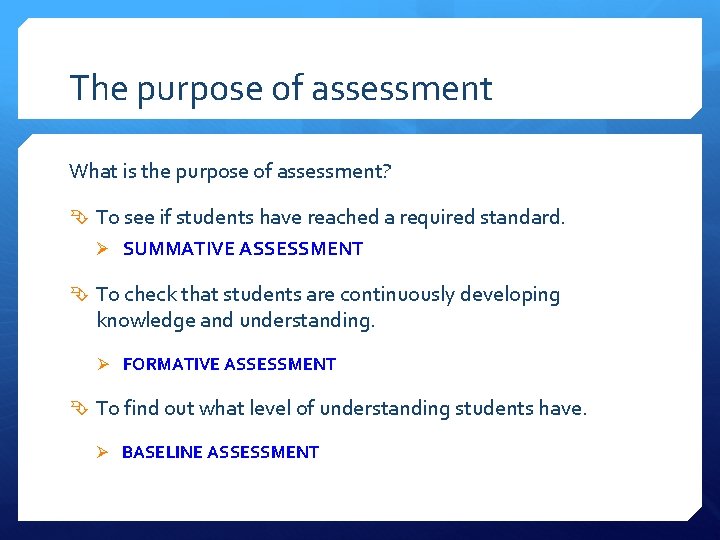 The purpose of assessment What is the purpose of assessment? To see if students