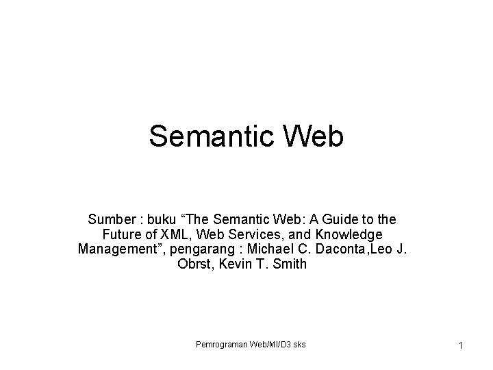 Semantic Web Sumber : buku “The Semantic Web: A Guide to the Future of
