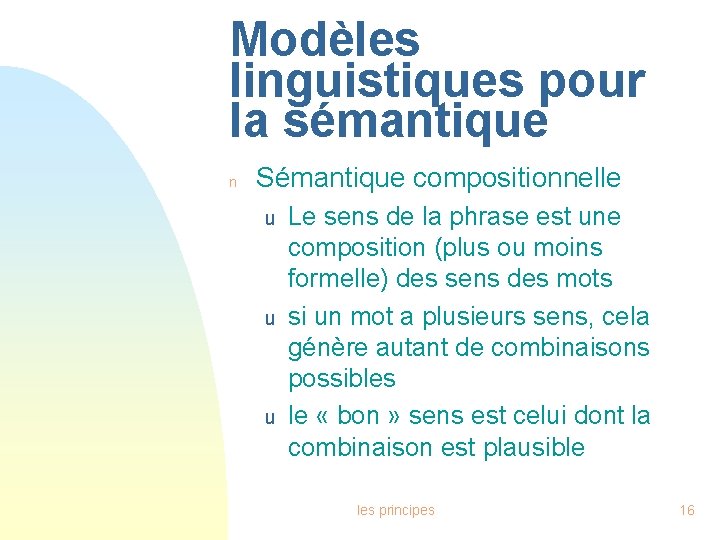 Modèles linguistiques pour la sémantique n Sémantique compositionnelle u u u Le sens de