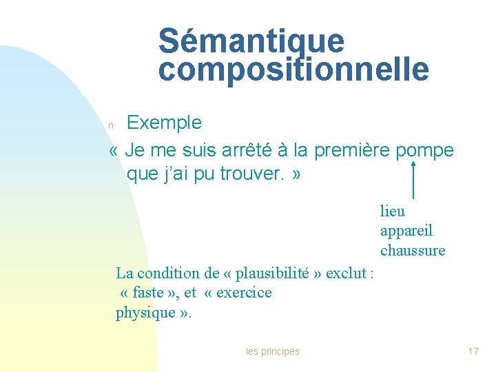 Sémantique compositionnelle Exemple « Je me suis arrêté à la première pompe que j’ai