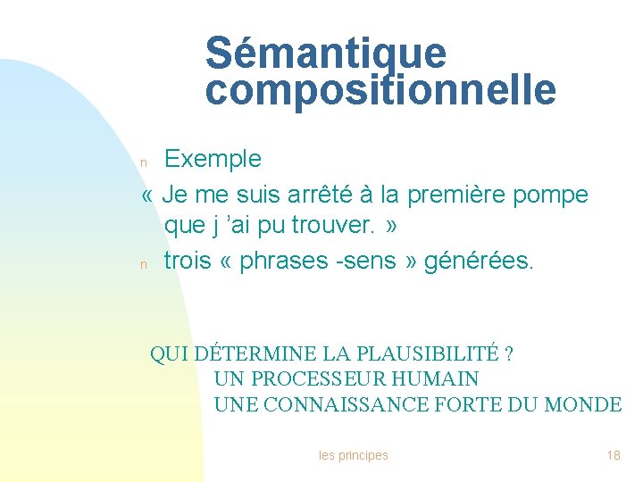 Sémantique compositionnelle Exemple « Je me suis arrêté à la première pompe que j