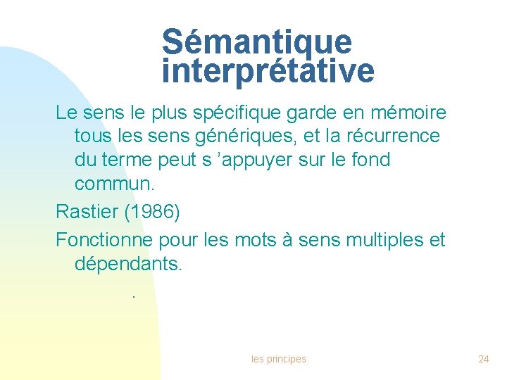 Sémantique interprétative Le sens le plus spécifique garde en mémoire tous les sens génériques,