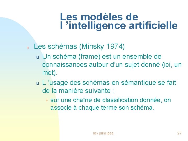 Les modèles de l ’intelligence artificielle n Les schémas (Minsky 1974) u u Un