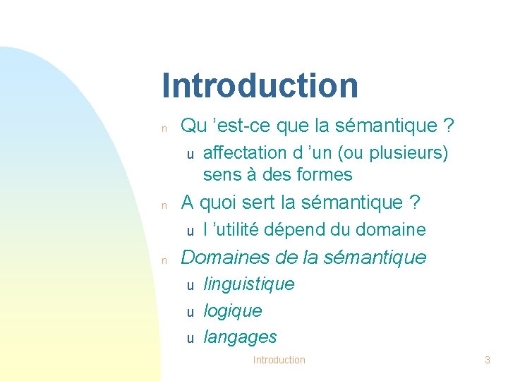 Introduction n Qu ’est-ce que la sémantique ? u n A quoi sert la