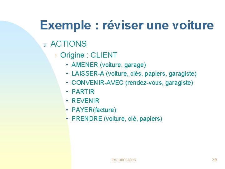 Exemple : réviser une voiture u ACTIONS F Origine : CLIENT • • AMENER