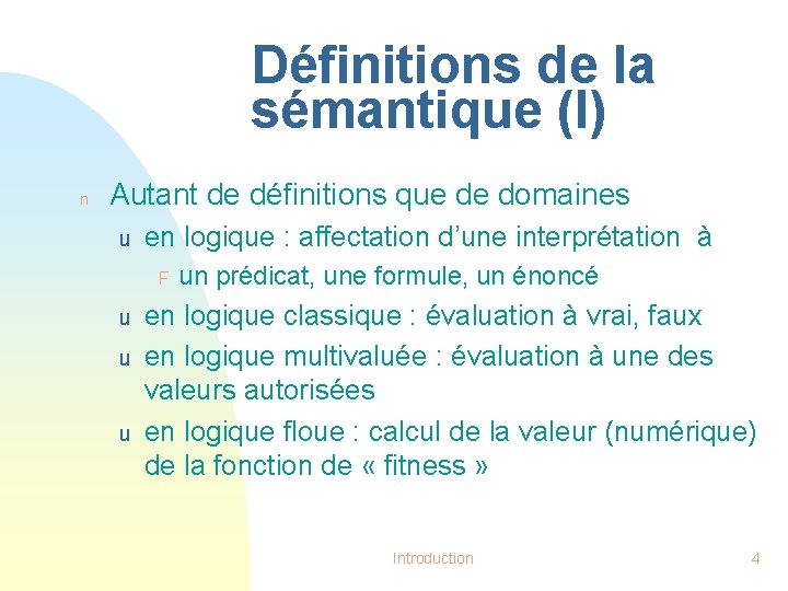 Définitions de la sémantique (I) n Autant de définitions que de domaines u en