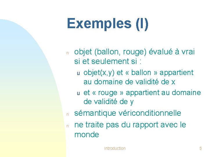 Exemples (I) n objet (ballon, rouge) évalué à vrai si et seulement si :