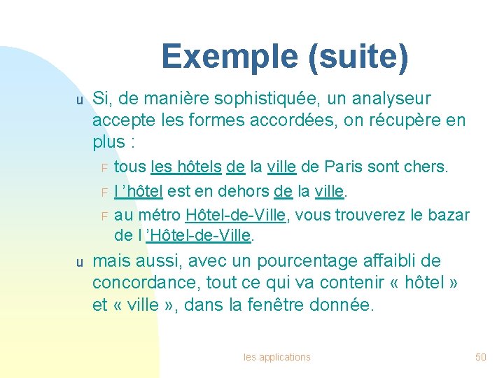 Exemple (suite) u Si, de manière sophistiquée, un analyseur accepte les formes accordées, on