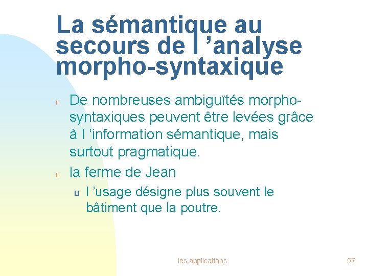 La sémantique au secours de l ’analyse morpho-syntaxique n n De nombreuses ambiguïtés morphosyntaxiques La sémantique au secours de l ’analyse morpho-syntaxique n n De nombreuses ambiguïtés morphosyntaxiques