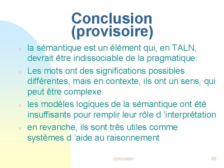 Conclusion (provisoire) n n la sémantique est un élément qui, en TALN, devrait être