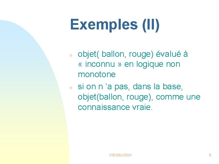 Exemples (II) n n objet( ballon, rouge) évalué à « inconnu » en logique