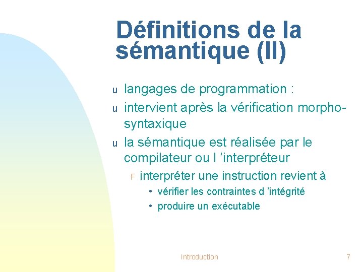 Définitions de la sémantique (II) u u u langages de programmation : intervient après