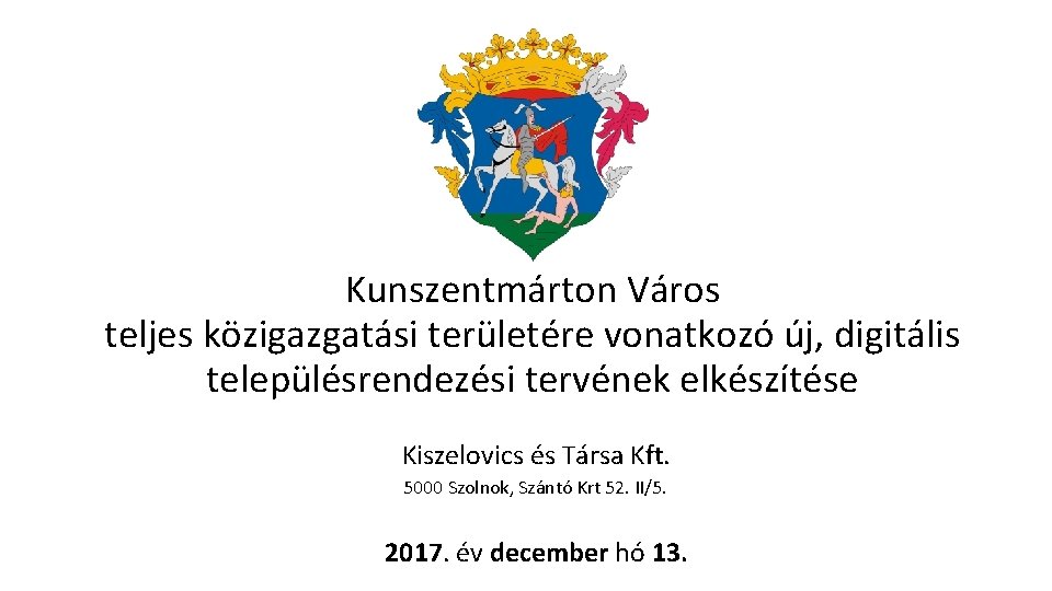 Kunszentmárton Város teljes közigazgatási területére vonatkozó új, digitális településrendezési tervének elkészítése Kiszelovics és Társa