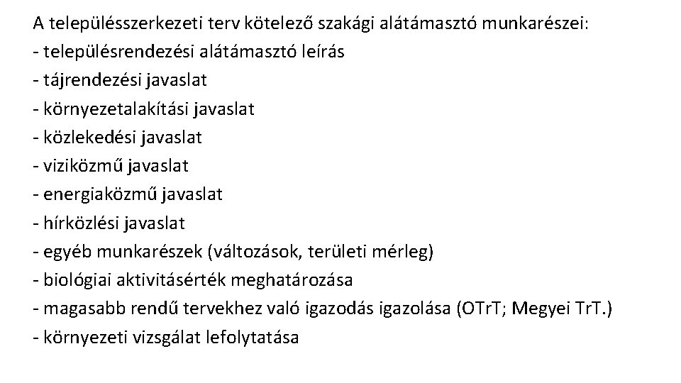 A településszerkezeti terv kötelező szakági alátámasztó munkarészei: - településrendezési alátámasztó leírás - tájrendezési javaslat