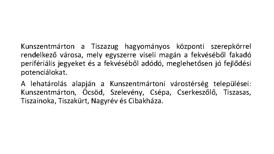 Kunszentmárton a Tiszazug hagyományos központi szerepkörrel rendelkező városa, mely egyszerre viseli magán a fekvéséből