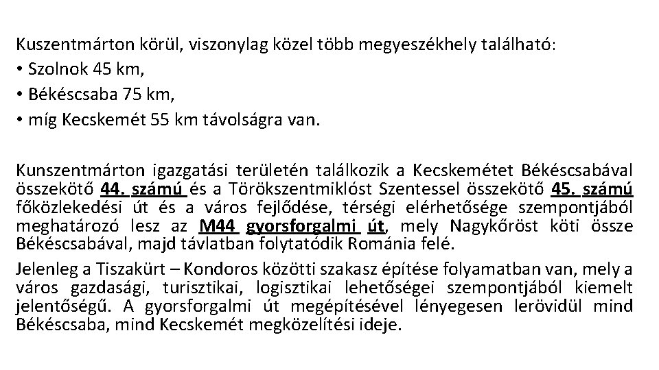 Kuszentmárton körül, viszonylag közel több megyeszékhely található: • Szolnok 45 km, • Békéscsaba 75