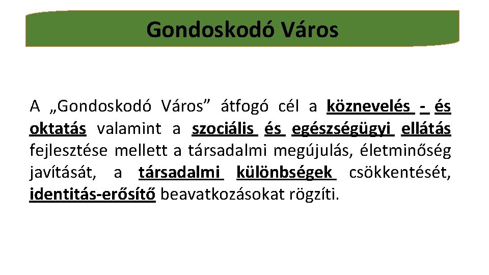 Gondoskodó Város A „Gondoskodó Város” átfogó cél a köznevelés - és oktatás valamint a