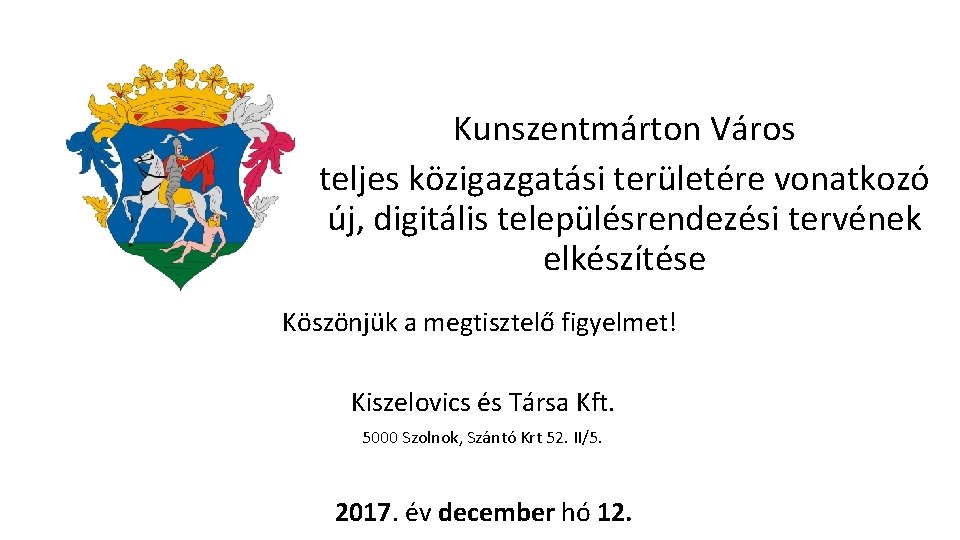 Kunszentmárton Város teljes közigazgatási területére vonatkozó új, digitális településrendezési tervének elkészítése Köszönjük a megtisztelő