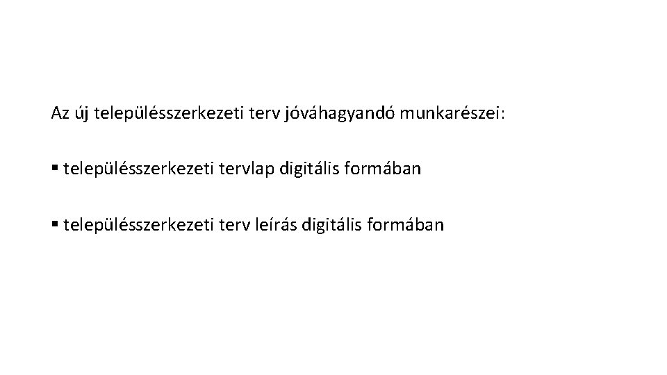 Az új településszerkezeti terv jóváhagyandó munkarészei: településszerkezeti tervlap digitális formában településszerkezeti terv leírás digitális Az új településszerkezeti terv jóváhagyandó munkarészei: településszerkezeti tervlap digitális formában településszerkezeti terv leírás digitális