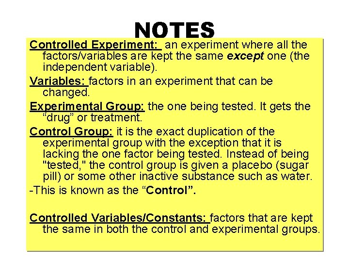 NOTES Controlled Experiment: an experiment where all the factors/variables are kept the same except