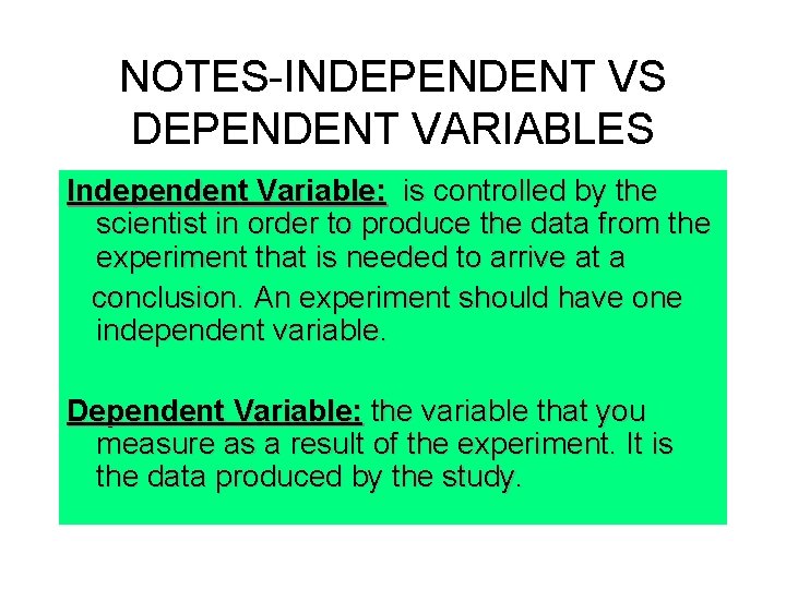 NOTES-INDEPENDENT VS DEPENDENT VARIABLES Independent Variable: is controlled by the scientist in order to
