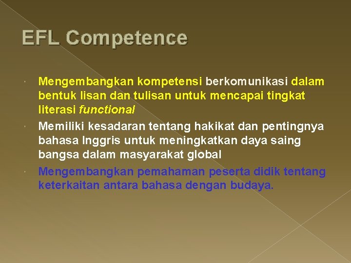 EFL Competence Mengembangkan kompetensi berkomunikasi dalam bentuk lisan dan tulisan untuk mencapai tingkat literasi