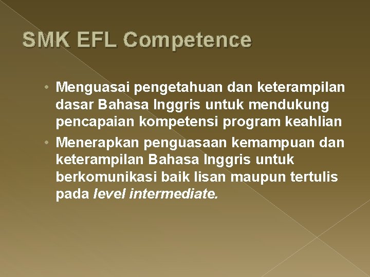 SMK EFL Competence • Menguasai pengetahuan dan keterampilan dasar Bahasa Inggris untuk mendukung pencapaian