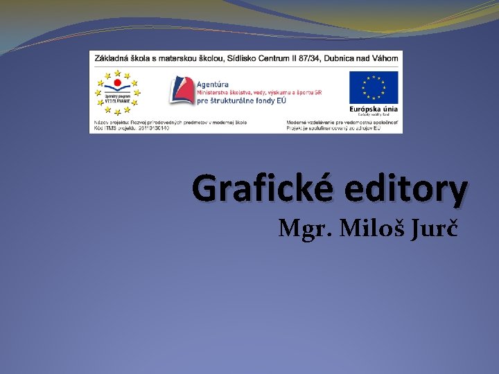 Grafické editory Mgr. Miloš Jurč 