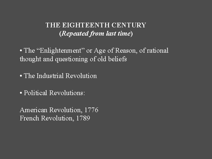 THE EIGHTEENTH CENTURY (Repeated from last time) • The “Enlightenment” or Age of Reason,