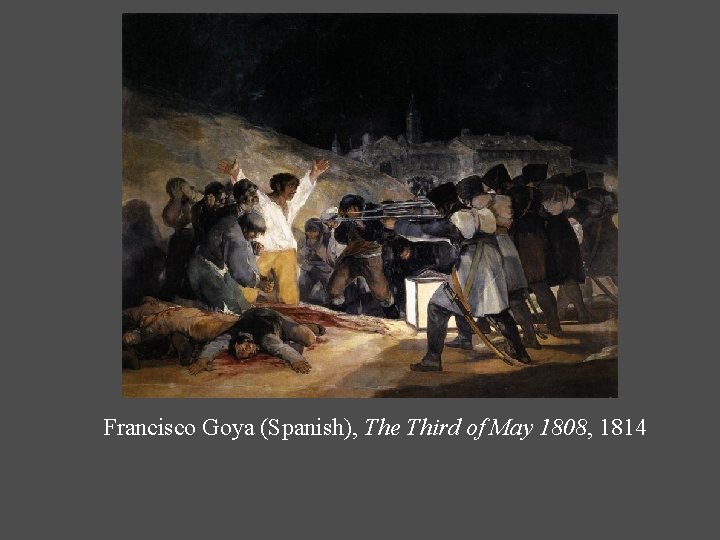 Francisco Goya (Spanish), The Third of May 1808, 1814 