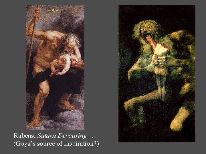 Rubens, Saturn Devouring. . . (Goya’s source of inspiration? ) 