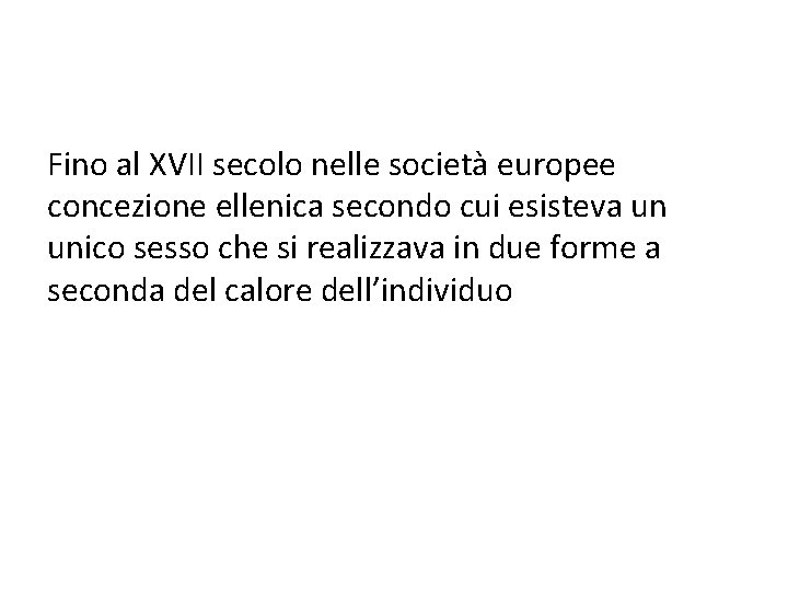 Fino al XVII secolo nelle società europee concezione ellenica secondo cui esisteva un unico