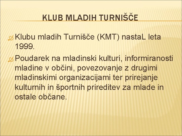 KLUB MLADIH TURNIŠČE Klubu mladih Turnišče (KMT) nasta. L leta 1999. Poudarek na mladinski