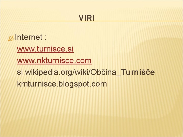 VIRI Internet : www. turnisce. si www. nkturnisce. com sl. wikipedia. org/wiki/Občina_Turnišče kmturnisce. blogspot.