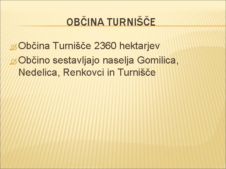 OBČINA TURNIŠČE Občina Turnišče 2360 hektarjev Občino sestavljajo naselja Gomilica, Nedelica, Renkovci in Turnišče