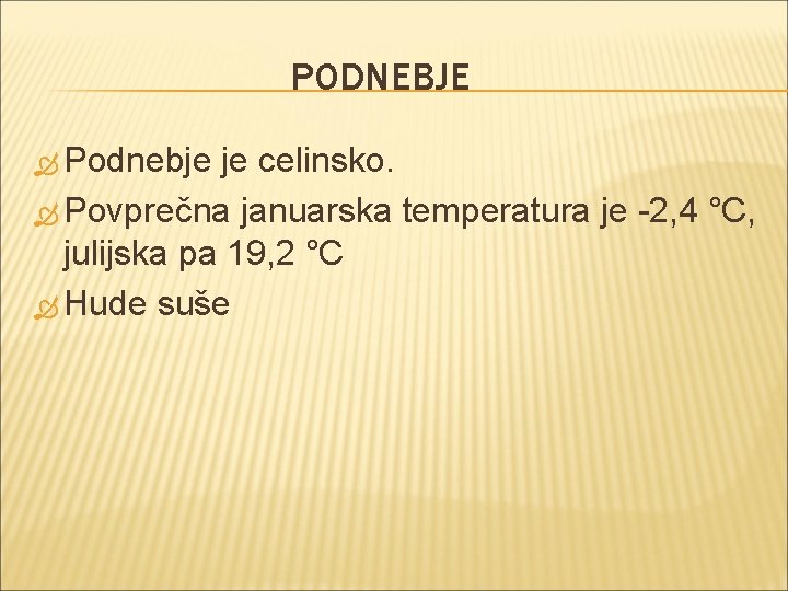 PODNEBJE Podnebje je celinsko. Povprečna januarska temperatura je -2, 4 °C, julijska pa 19,